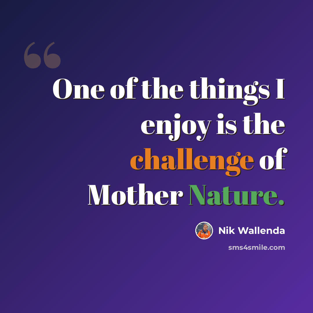 “One of the things I enjoy is the challenge of Mother Nature.” quote by Nik Wallenda