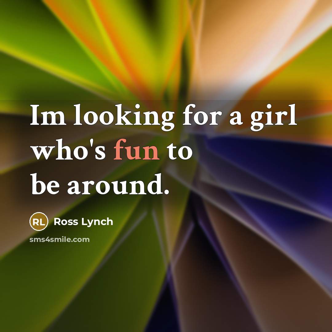 “Im looking for a girl who's fun to be around.” quote by Ross Lynch