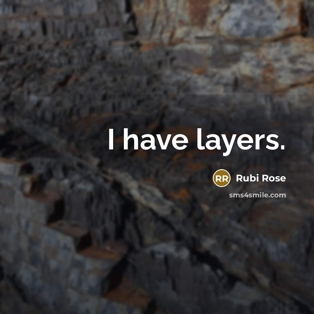 “I have layers.” quote by Rubi Rose