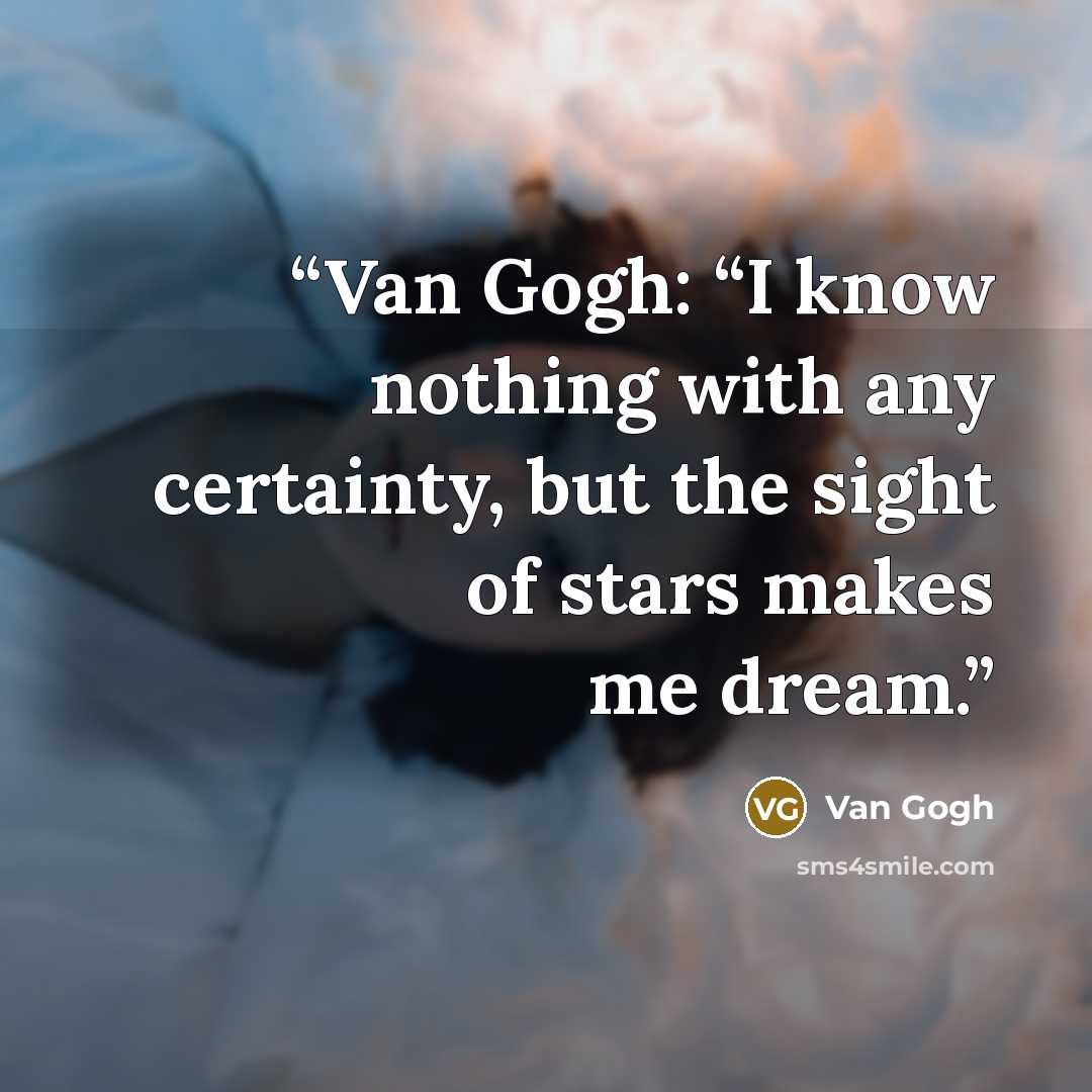 “Van Gogh: “I know nothing with any certainty, but the sight of stars makes me dream.” quote by Van Gogh