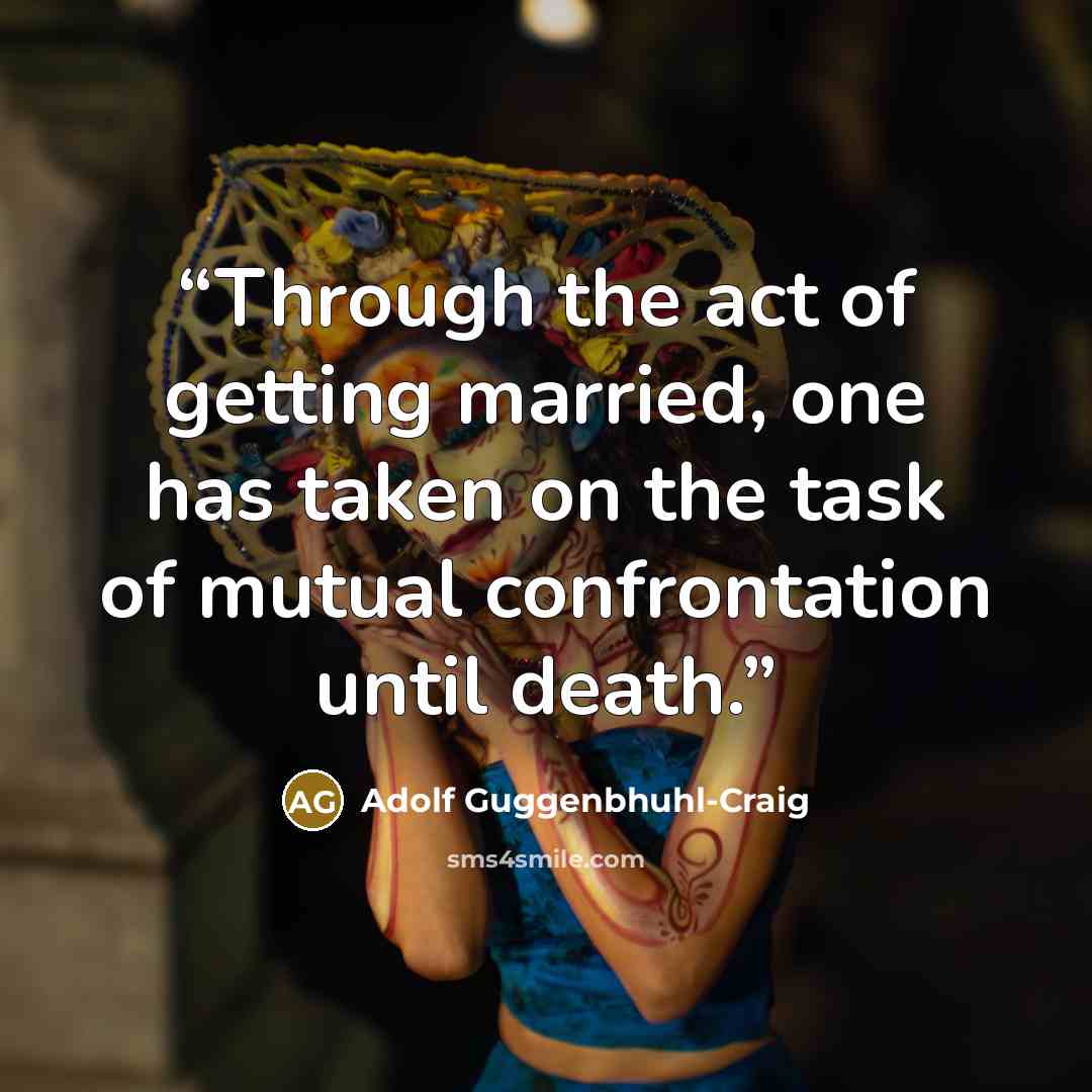 “Through the act of getting married, one has taken on the task of mutual confrontation until death.” quote by Adolf Guggenbhuhl-Craig
