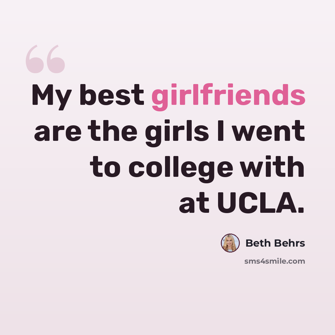 “My best girlfriends are the girls I went to college with at UCLA.” quote by Beth Behrs