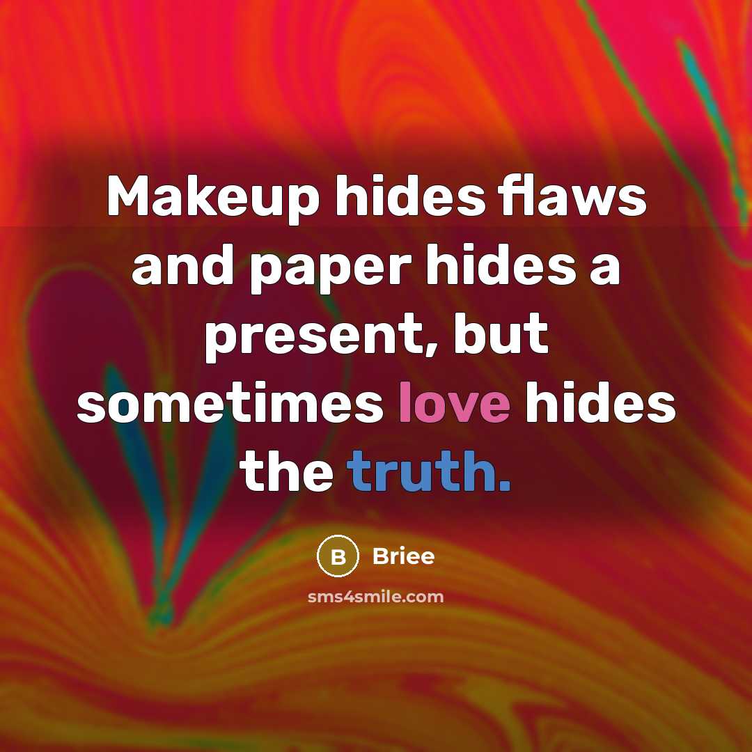 “Makeup hides flaws and paper hides a present, but sometimes love hides the truth.” quote by Briee