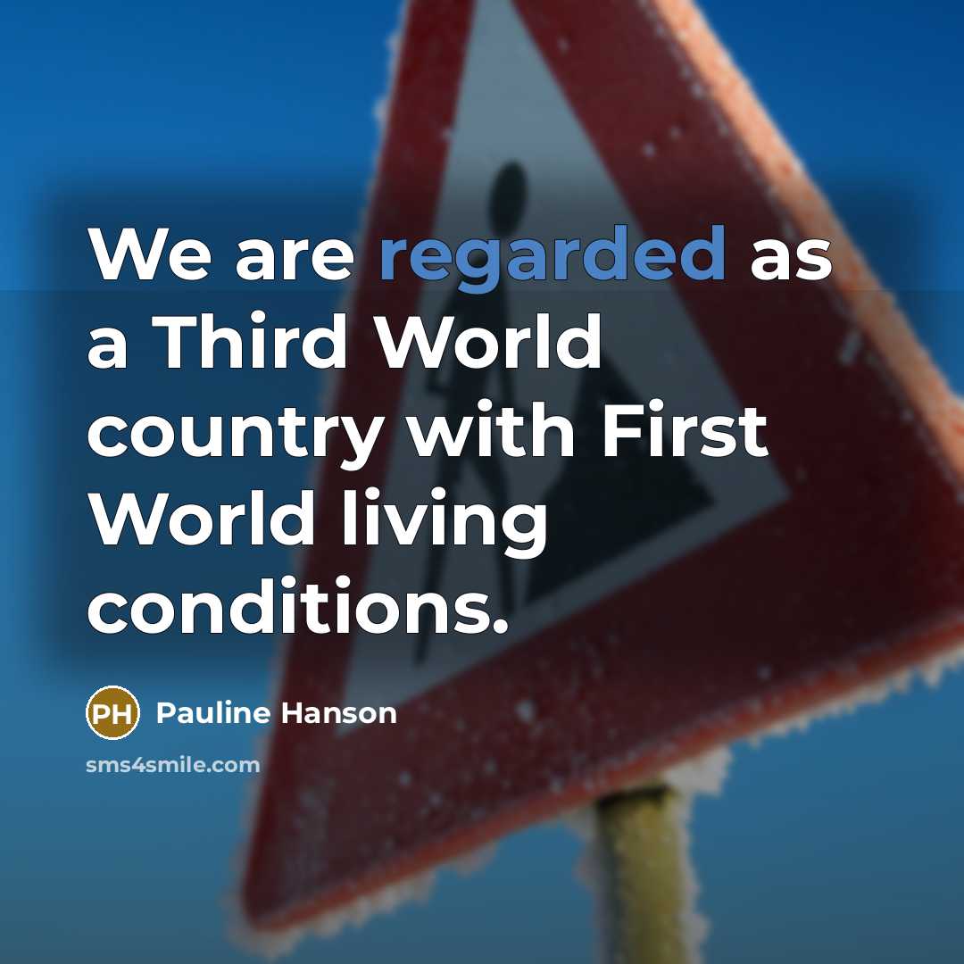 “We are regarded as a Third World country with First World living conditions.” quote by Pauline Hanson