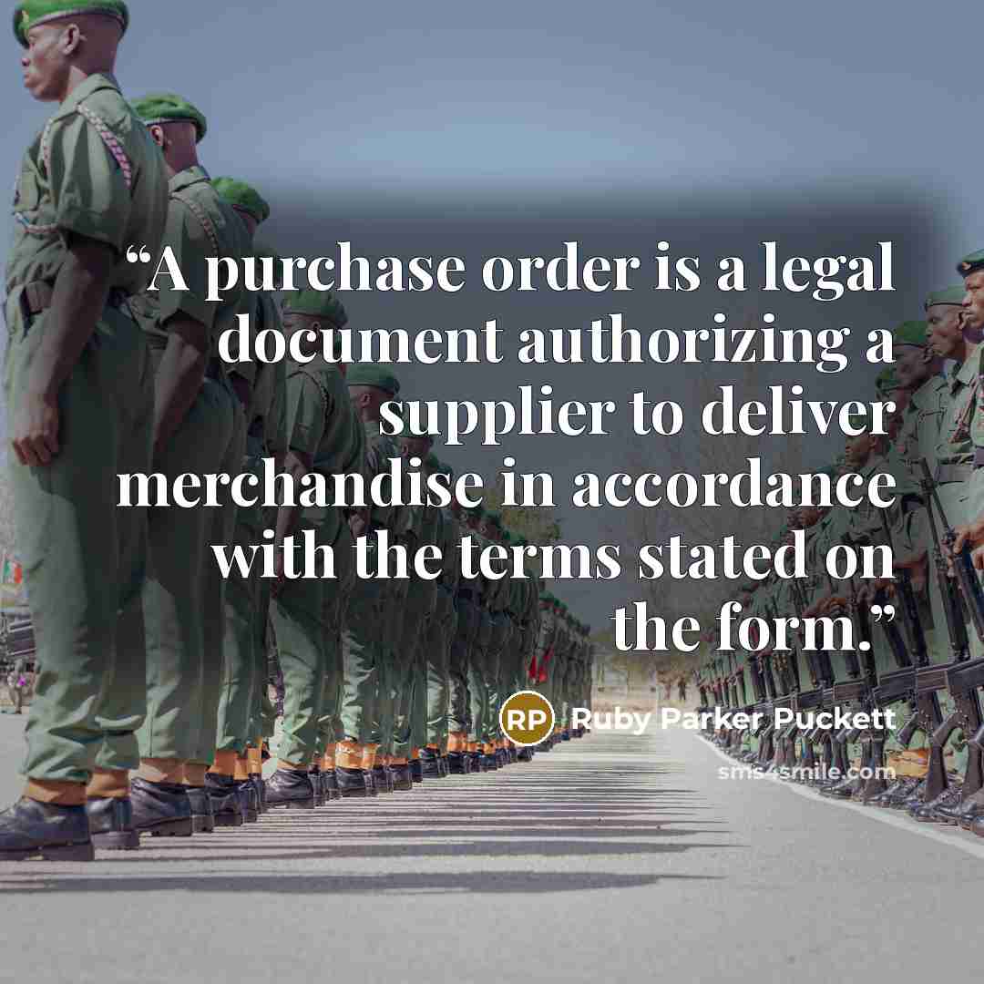 “A purchase order is a legal document authorizing a supplier to deliver merchandise in accordance with the terms stated on the form.” quote by Ruby Parker Puckett