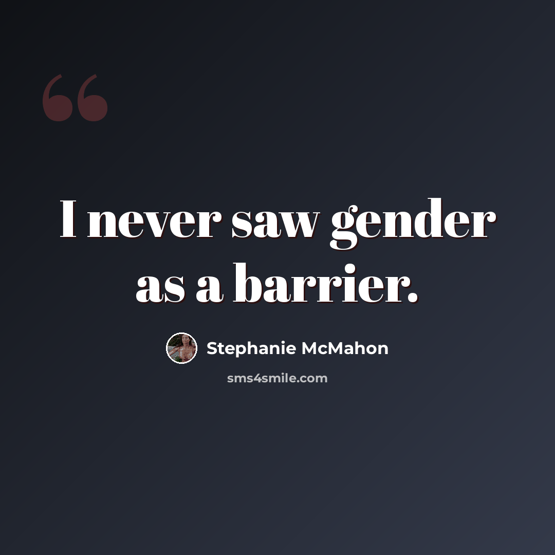 “I never saw gender as a barrier.” quote by Stephanie McMahon