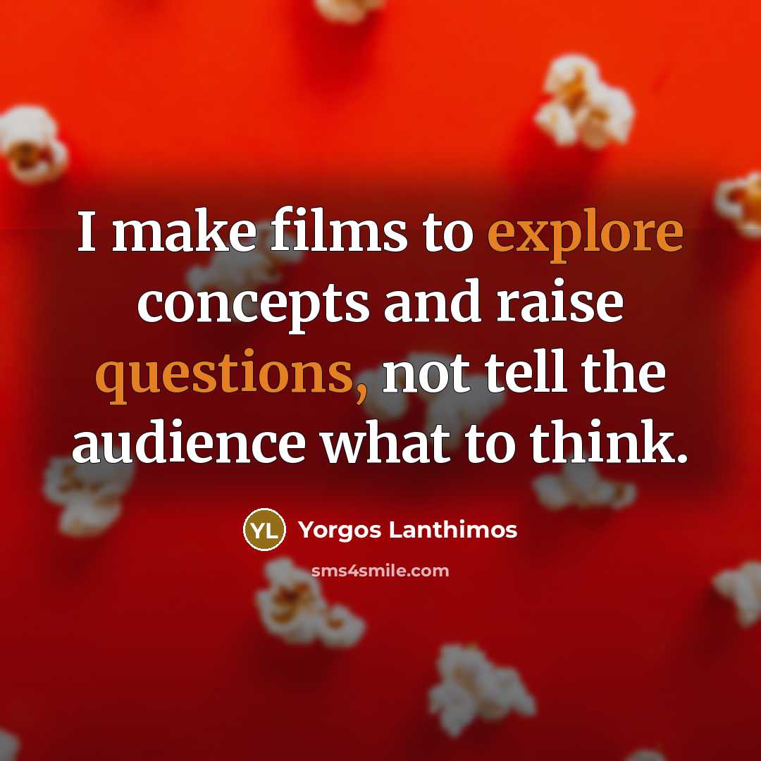 “I make films to explore concepts and raise questions, not tell the audience what to think.” quote by Yorgos Lanthimos