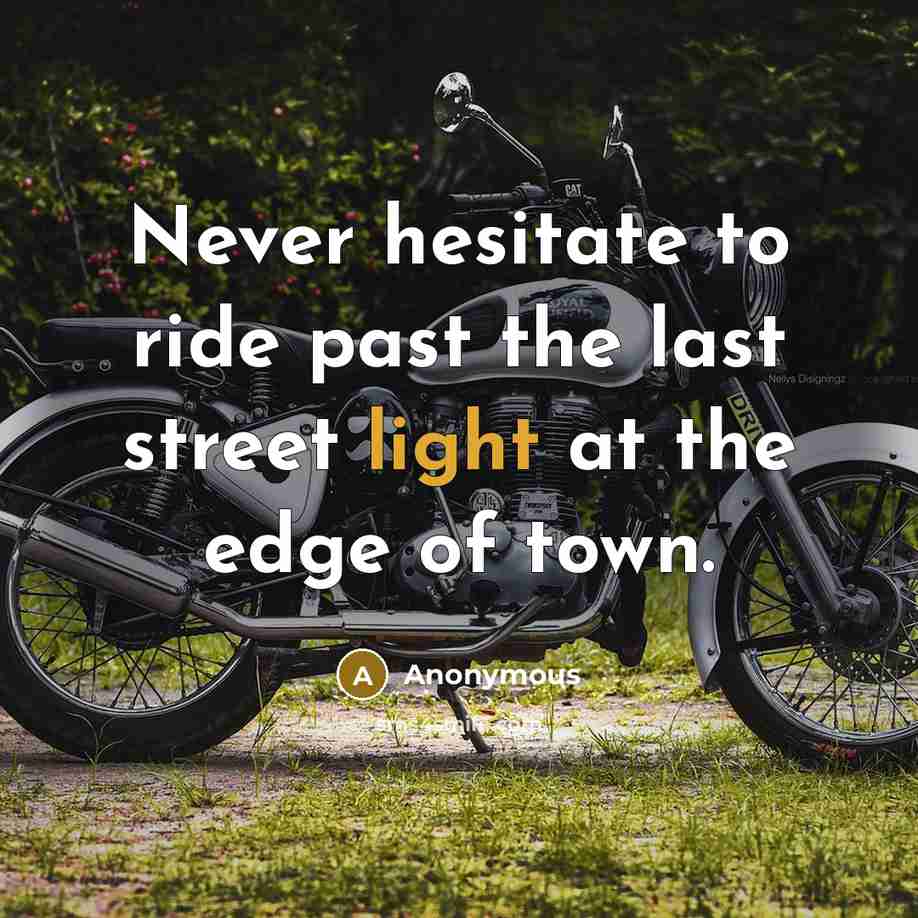 “Never hesitate to ride past the last street light at the edge of town.” quote by Anonymous