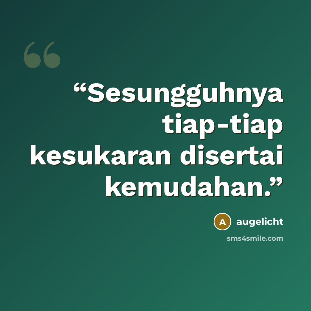 “Sesungguhnya tiap-tiap kesukaran disertai kemudahan.” quote by augelicht