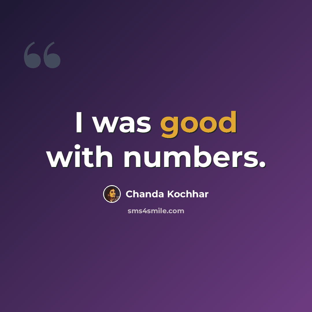 “I was good with numbers.” quote by Chanda Kochhar
