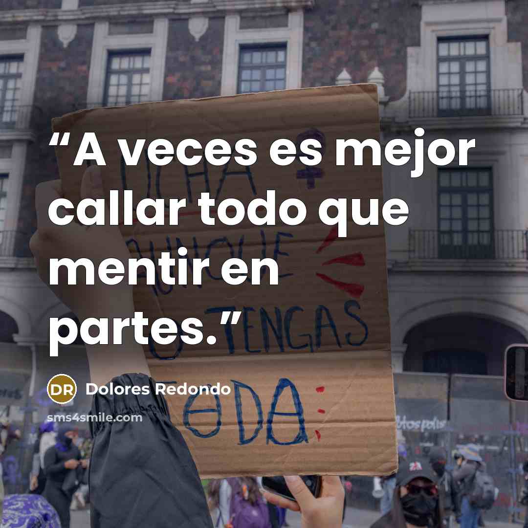 “A veces es mejor callar todo que mentir en partes.” quote by Dolores Redondo