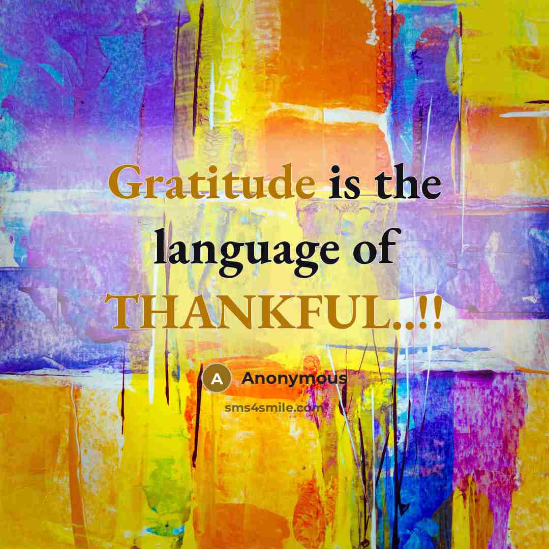“Gratitude is the language of THANKFUL..!!” quote by Anonymous
