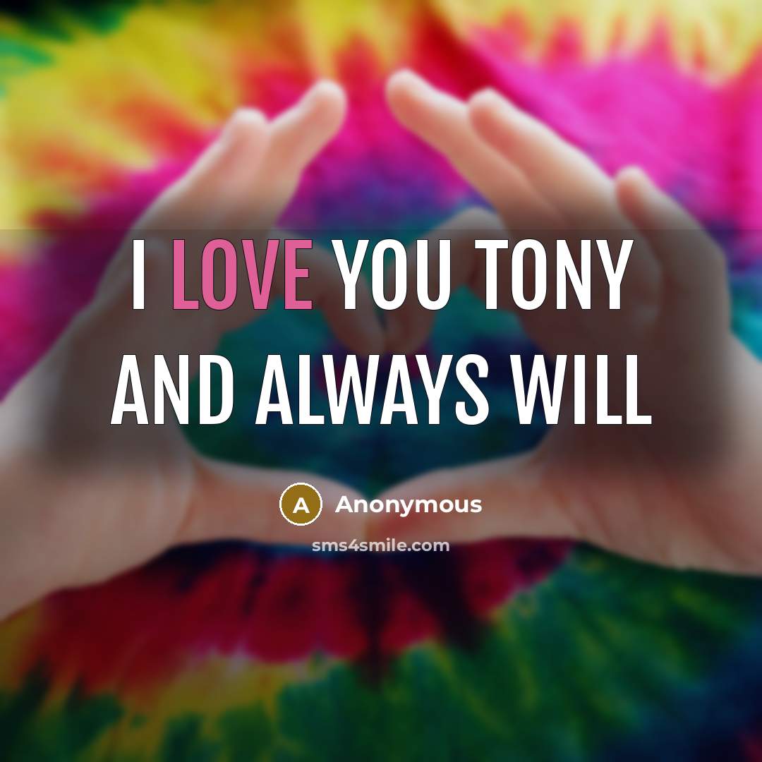 “I love you tony and always will” quote by Anonymous