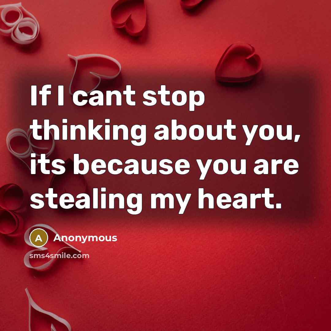 “If I cant stop thinking about you, its because you are stealing my heart.” quote by Anonymous