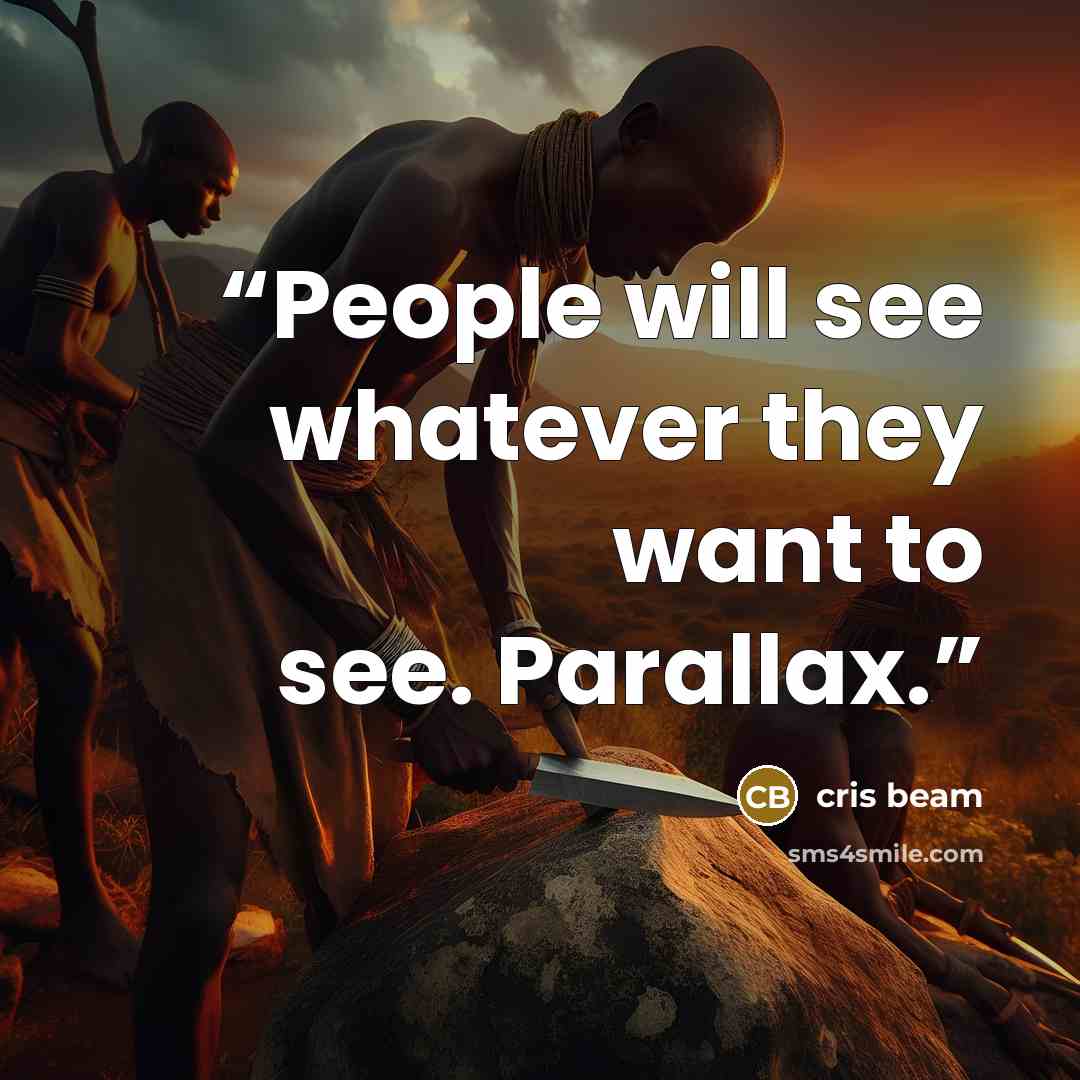 “People will see whatever they want to see. Parallax.” quote by Cris Beam