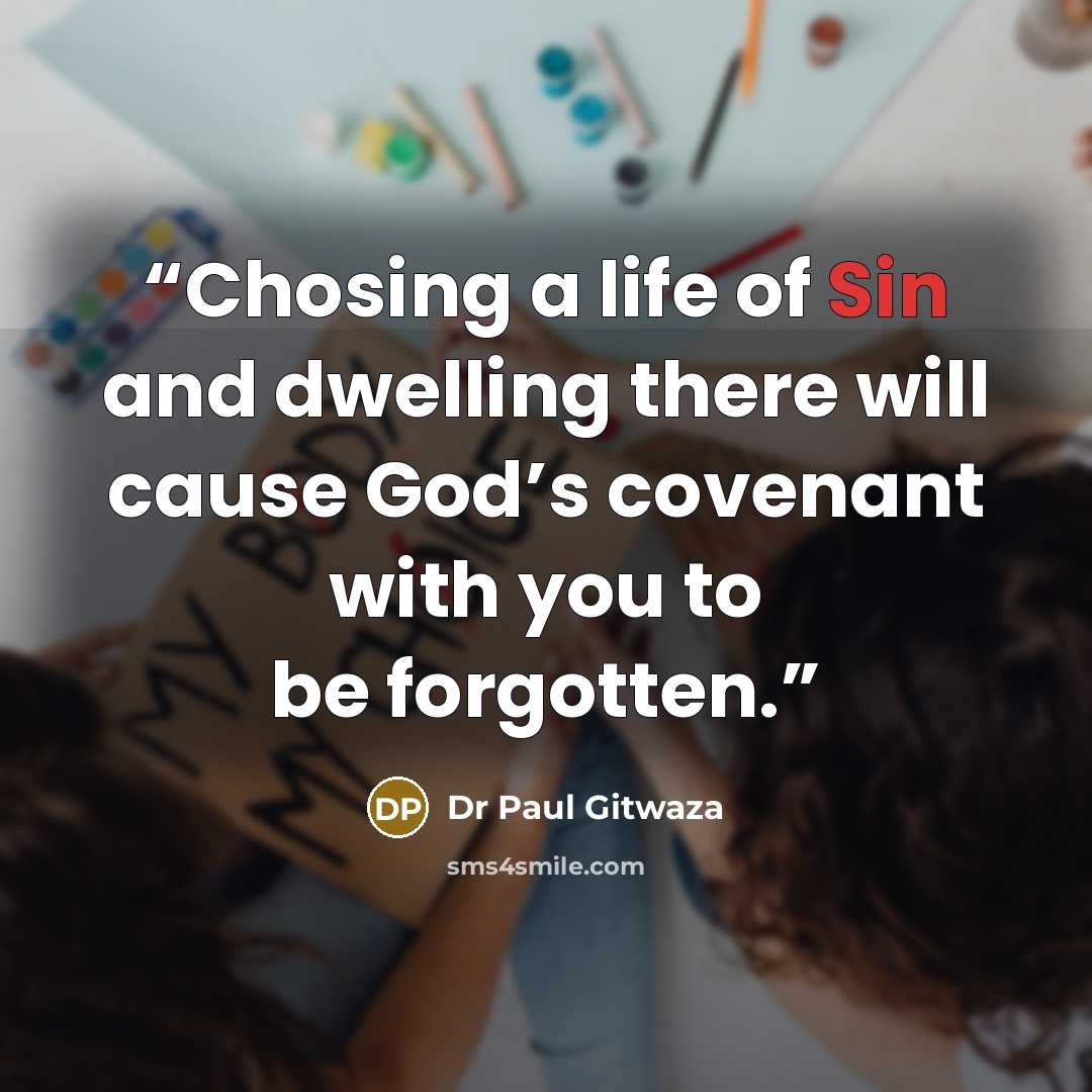 “Chosing a life of Sin and dwelling there will cause God’s covenant with you to be forgotten.” quote by Dr Paul Gitwaza