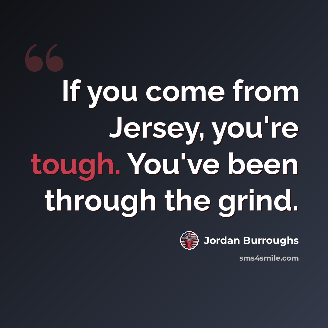 “If you come from Jersey, you're tough. You've been through the grind.” quote by Jordan Burroughs