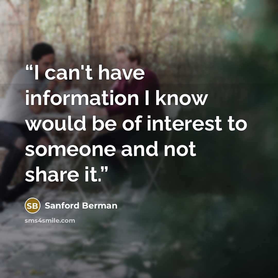 “I can't have information I know would be of interest to someone and not share it.” quote by Sanford Berman