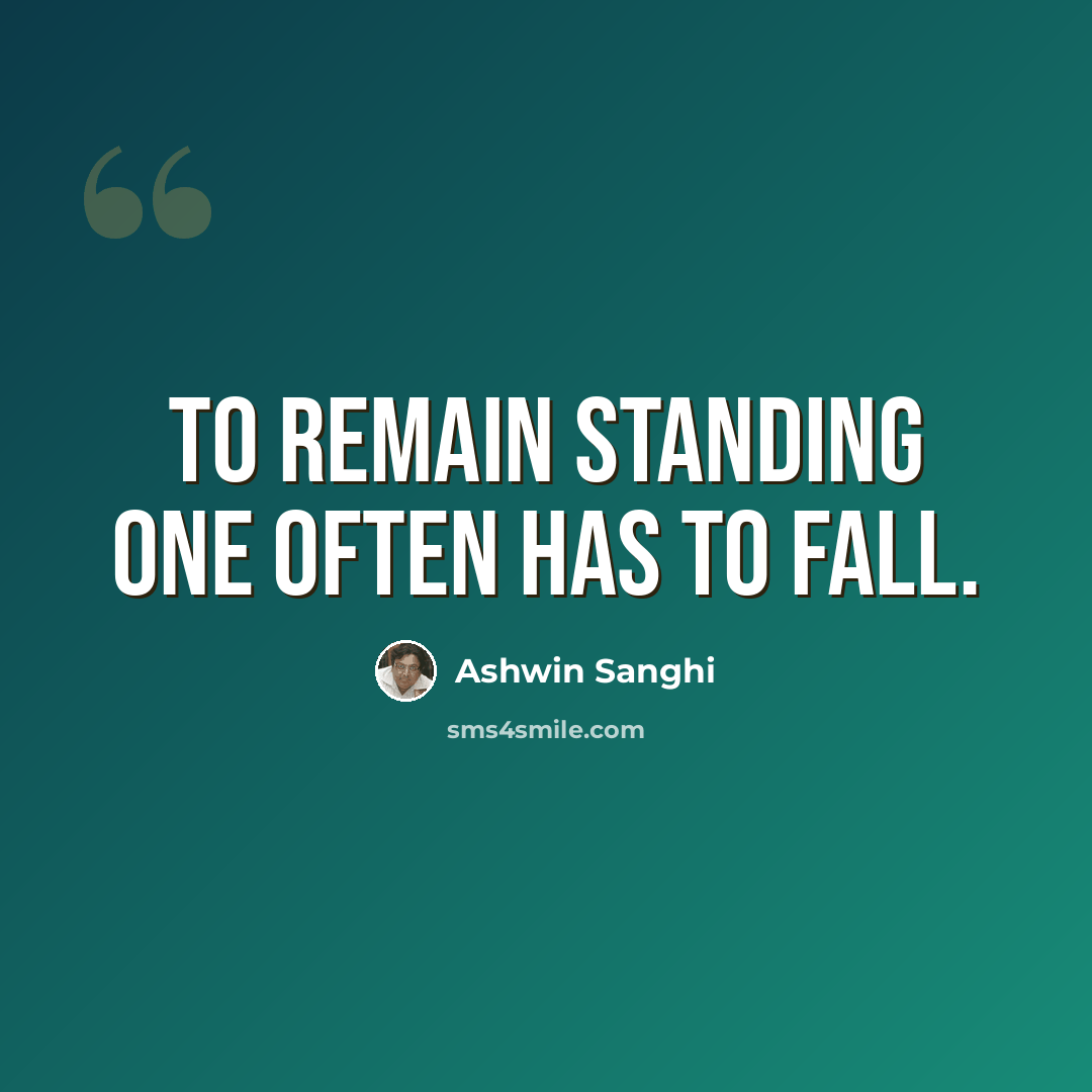 “To remain standing one often has to fall.” quote by Ashwin Sanghi