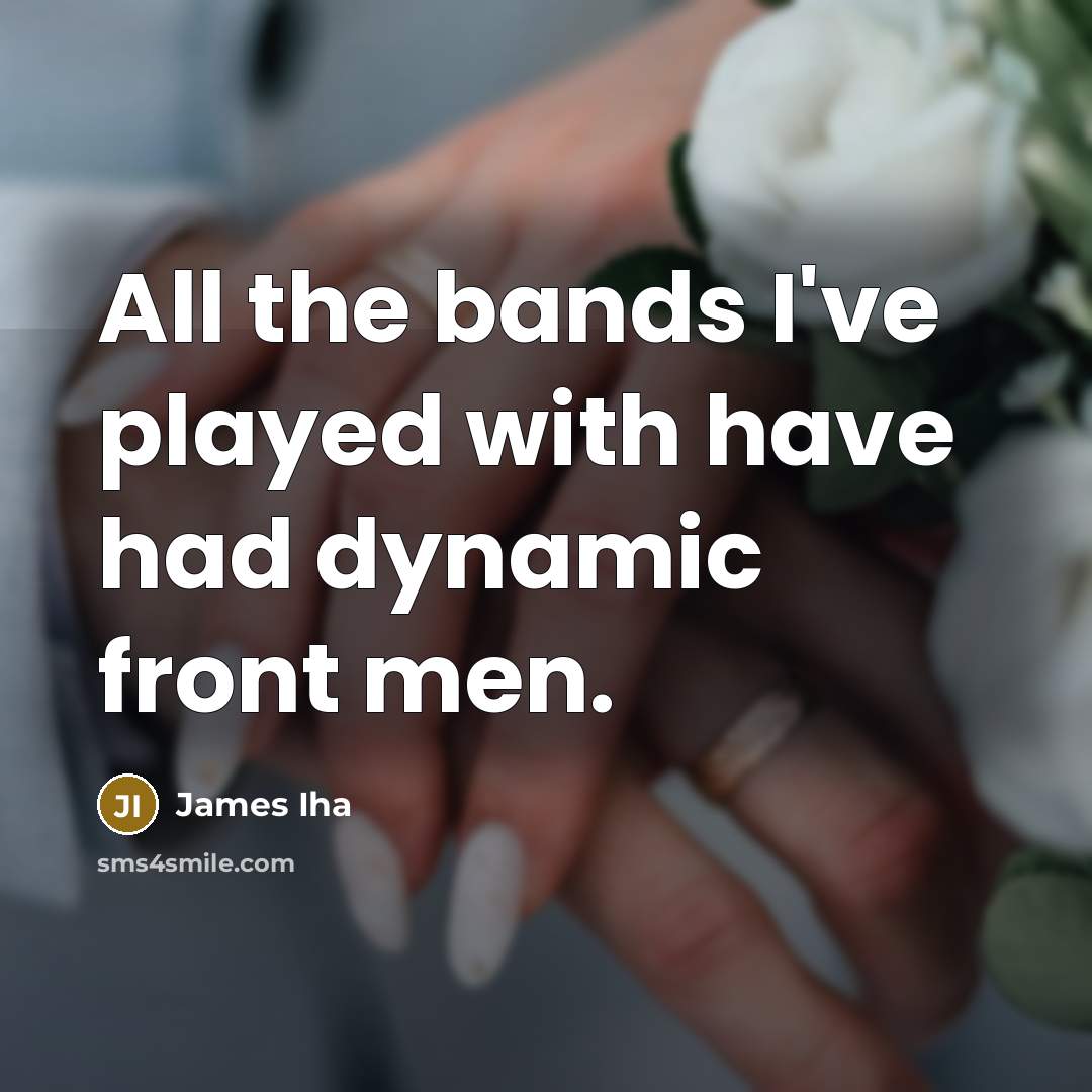 “All the bands I've played with have had dynamic front men.” quote by James Iha