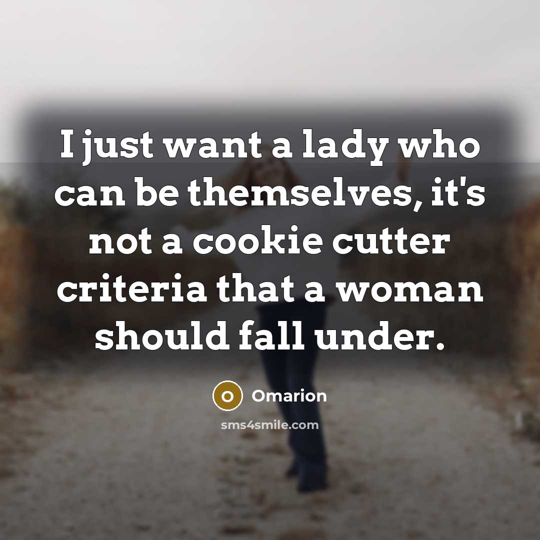 “I just want a lady who can be themselves, it's not a cookie cutter criteria that a woman should fall under.” quote by Omarion