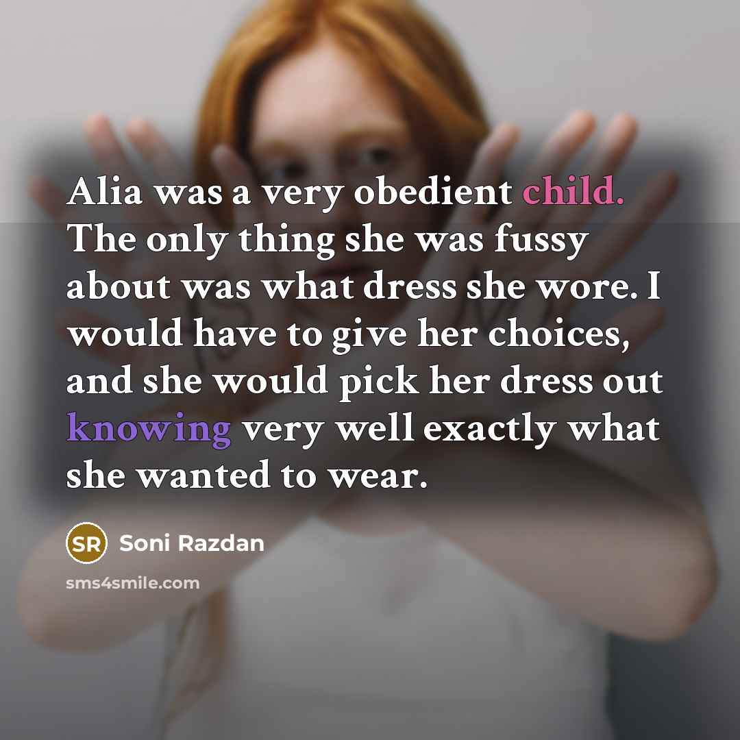“Alia was a very obedient child. The only thing she was fussy about was what dress she wore. I would have to give her choices, and she would pick her dress out knowing very well exactly what she wanted to wear.” quote by Soni Razdan