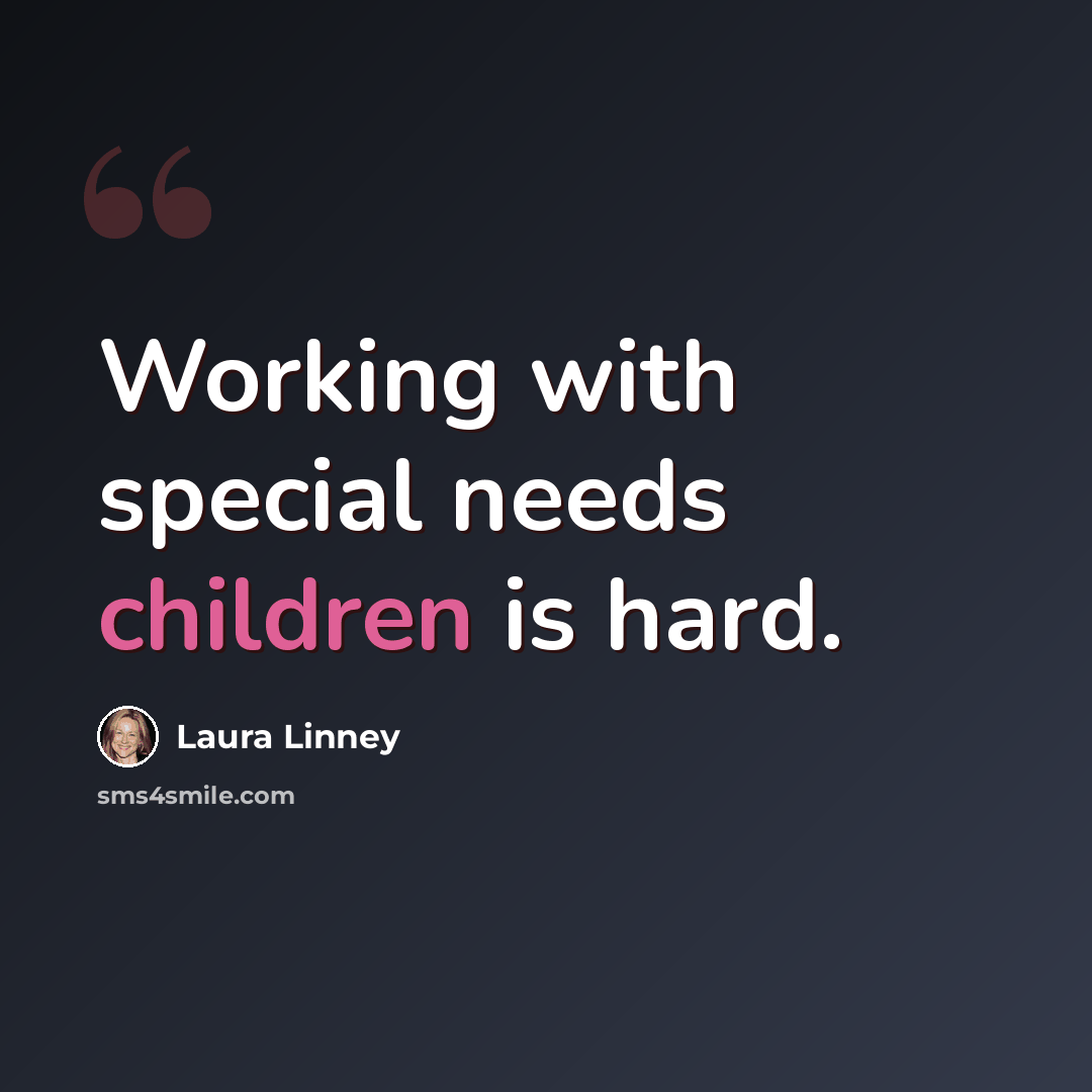 “Working with special needs children is hard.” quote by Laura Linney