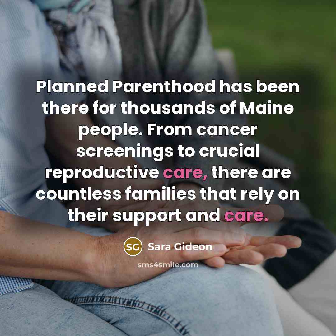 “Planned Parenthood has been there for thousands of Maine people. From cancer screenings to crucial reproductive care, there are countless families that rely on their support and care.” quote by Sara Gideon