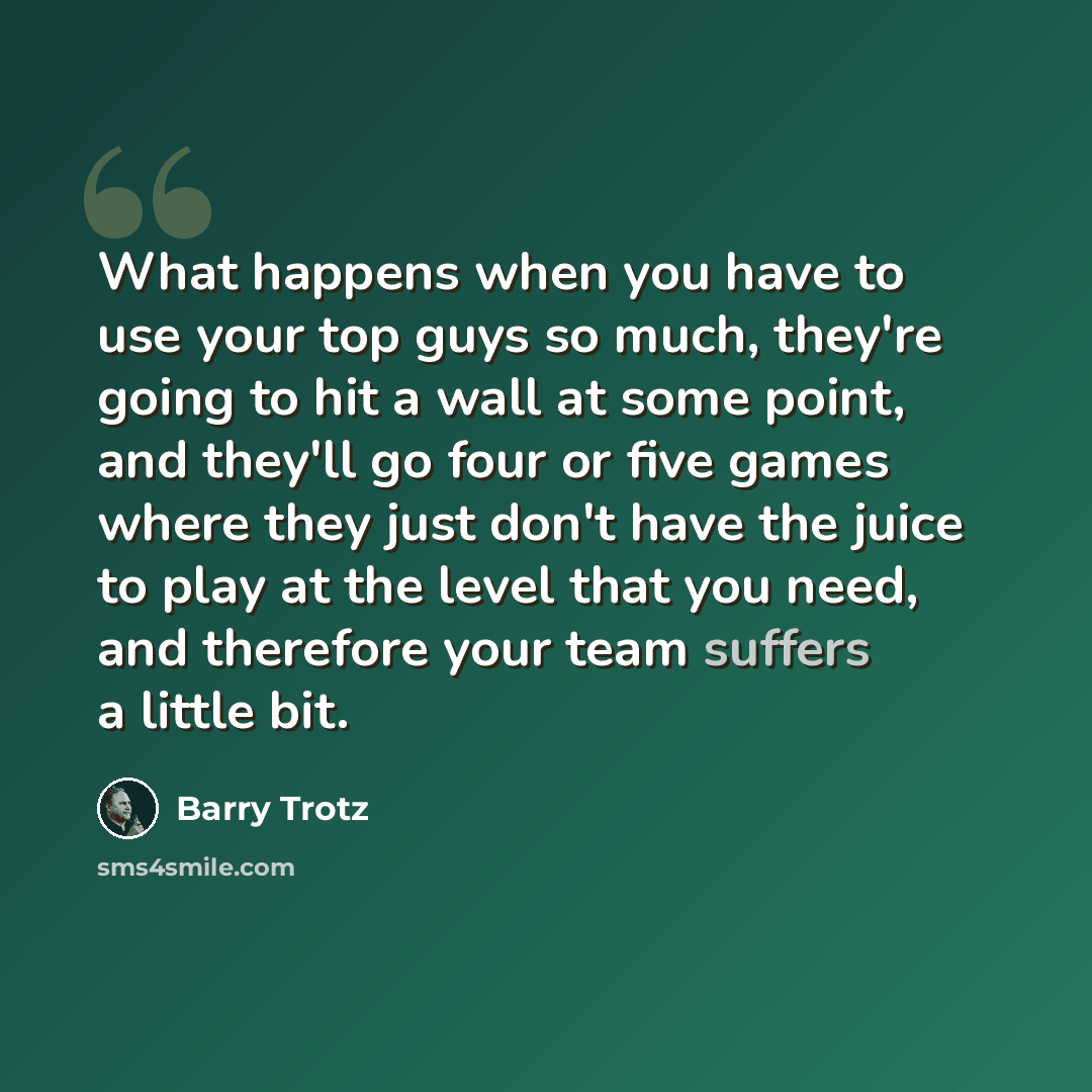 “What happens when you have to use your top guys so much, they're going to hit a wall at some point, and they'll go four or five games where they just don't have the juice to play at the level that you need, and therefore your team suffers a little bit.” quote by Barry Trotz