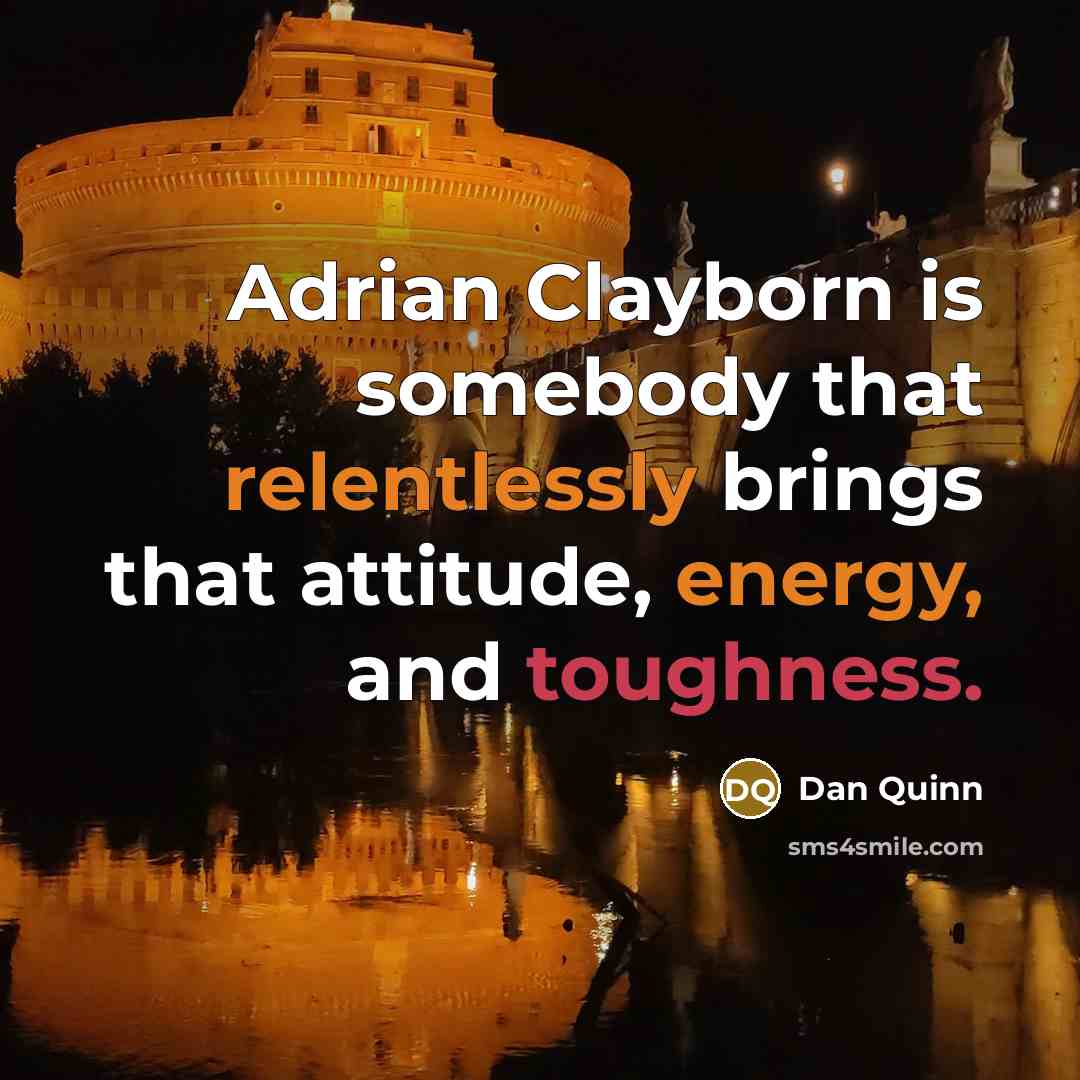 “Adrian Clayborn is somebody that relentlessly brings that attitude, energy, and toughness.” quote by Dan Quinn