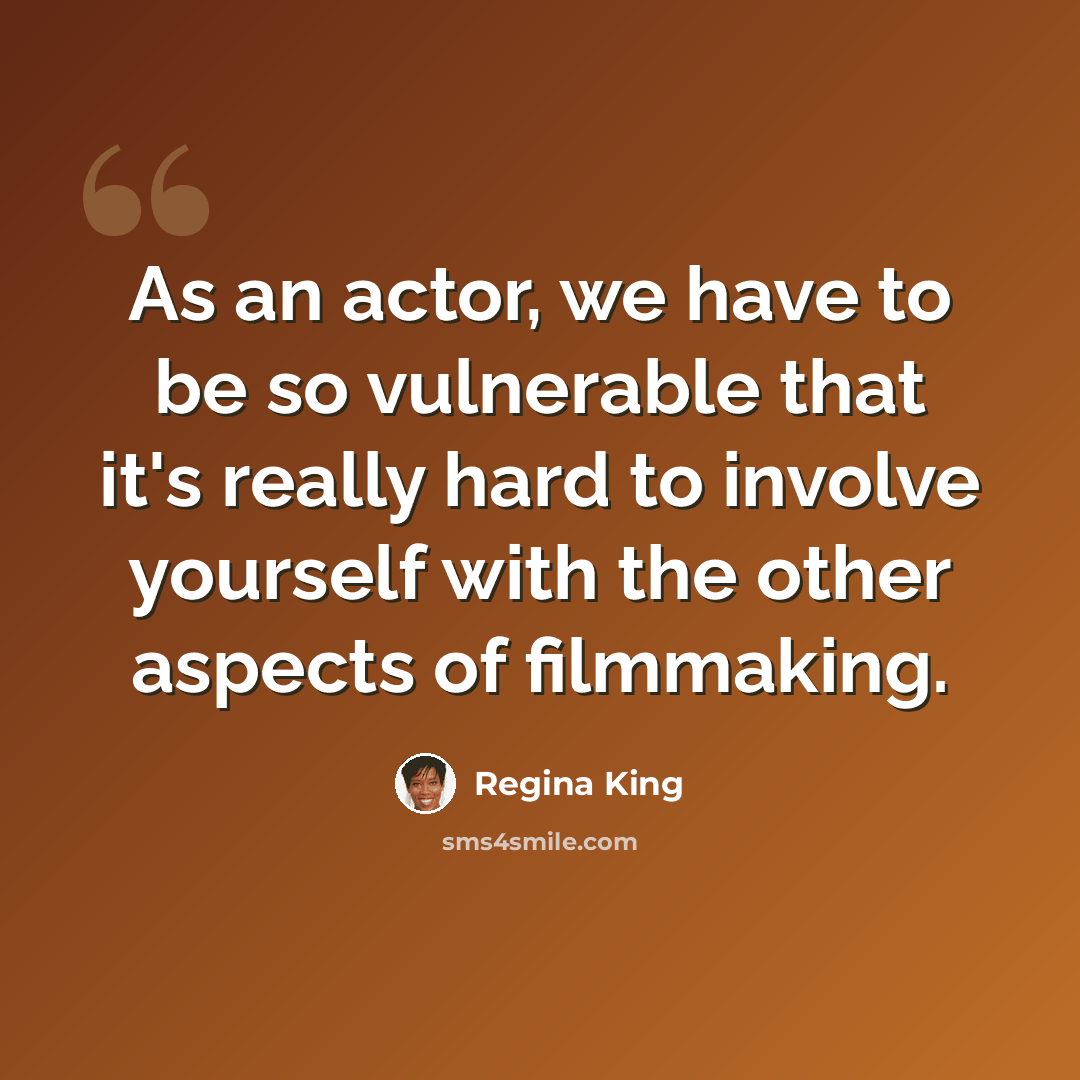 “As an actor, we have to be so vulnerable that it's really hard to involve yourself with the other aspects of filmmaking.” quote by Regina King
