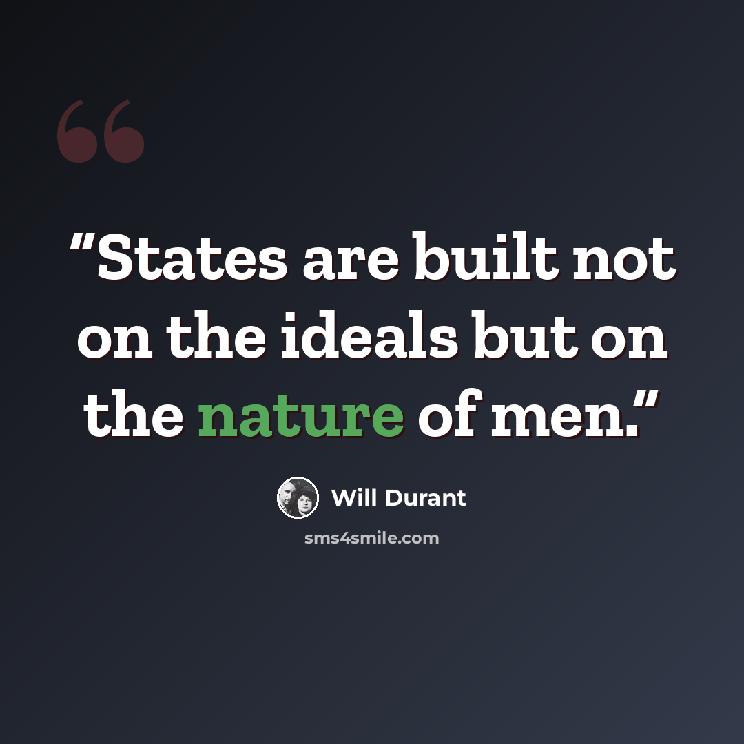 “States are built not on the ideals but on the nature of men.” quote by Will Durant