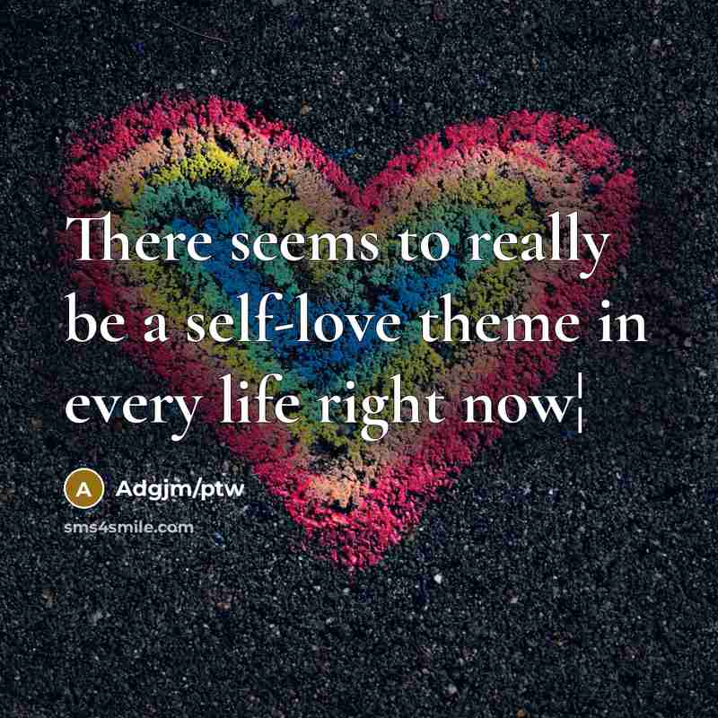 “There seems to really be a self-love theme in every life right now¦” quote by Adgjm/ptw
