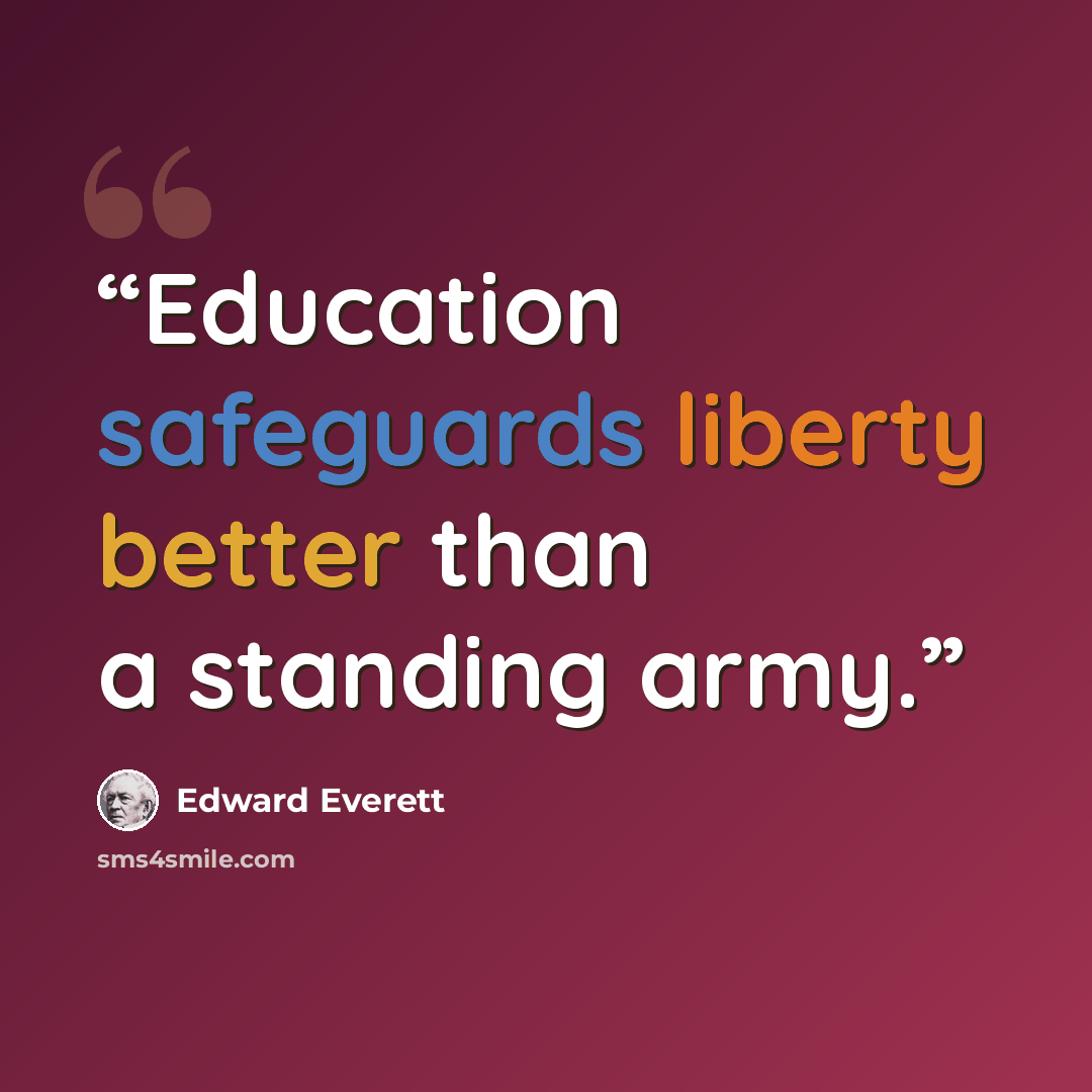 “Education safeguards liberty better than a standing army.” quote by Edward Everett