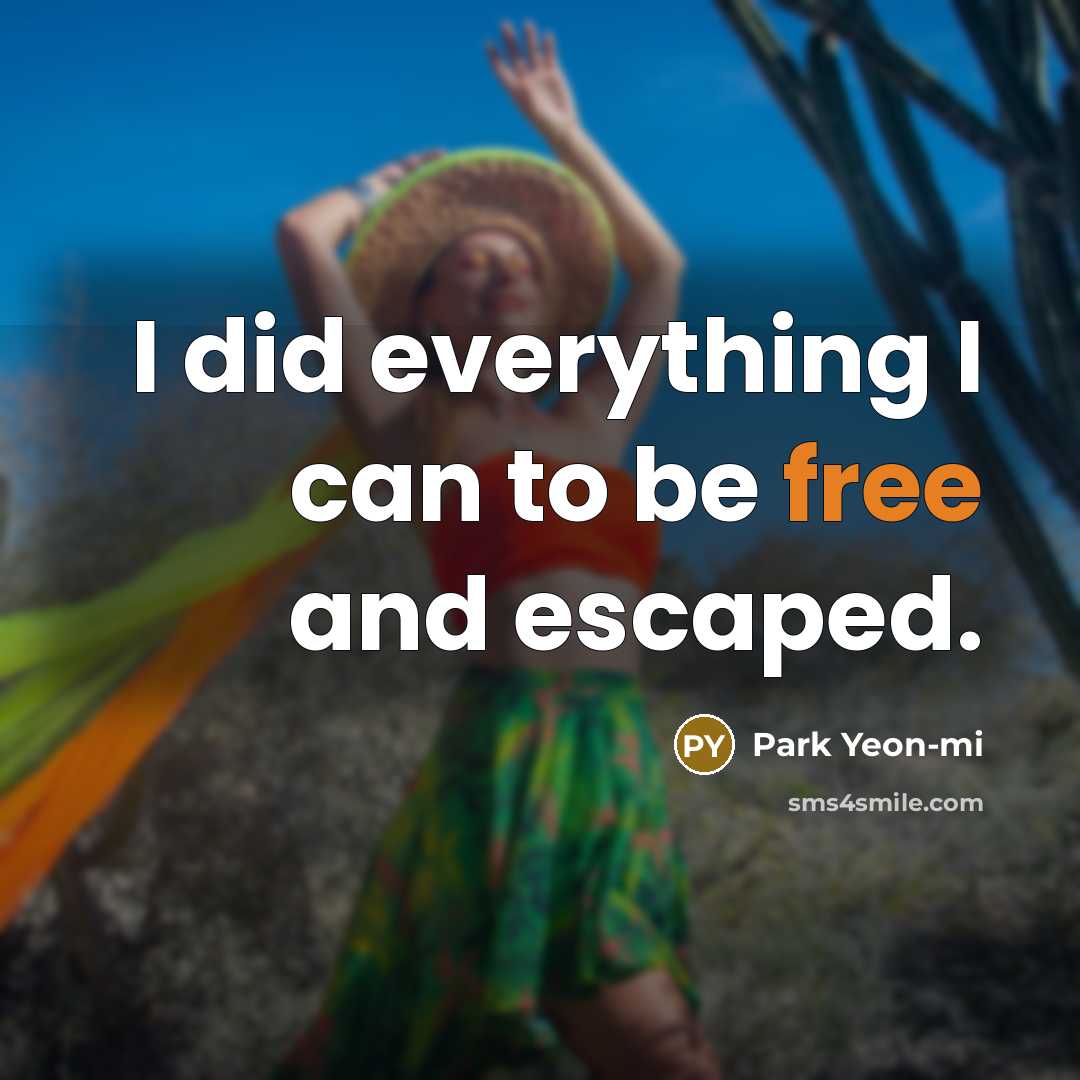 “I did everything I can to be free and escaped.” quote by Park Yeon-mi