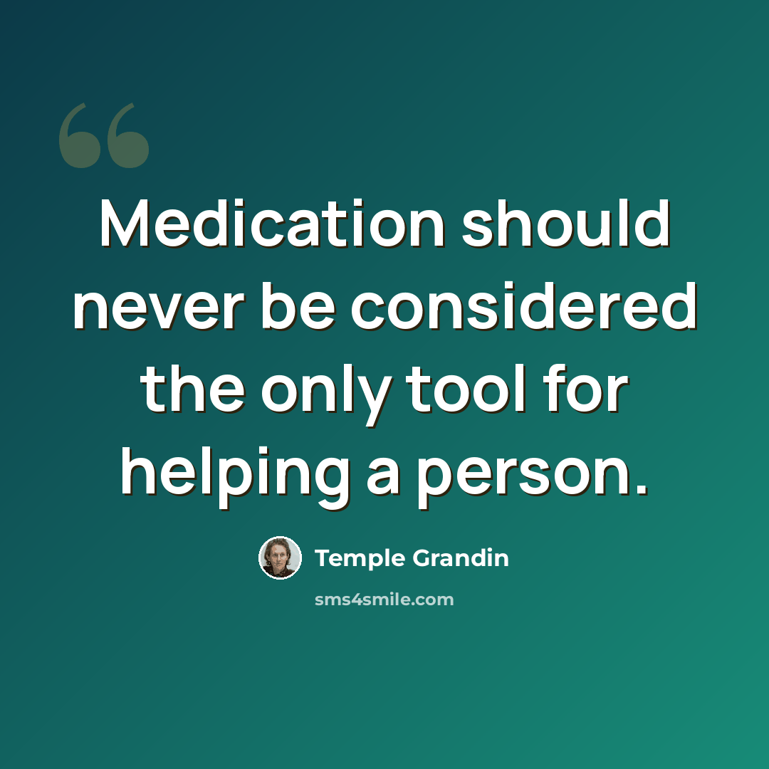 “Medication should never be considered the only tool for helping a person.” quote by Temple Grandin