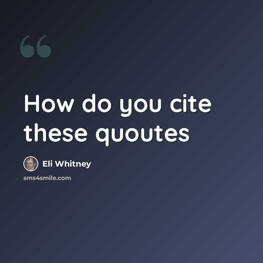 “How do you cite these quoutes” quote by Eli Whitney