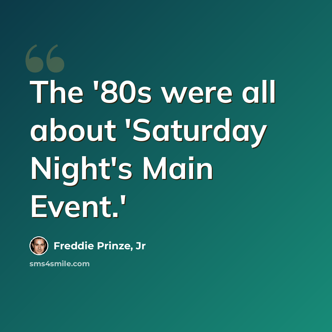 “The '80s were all about 'Saturday Night's Main Event.'” quote by Freddie Prinze, Jr