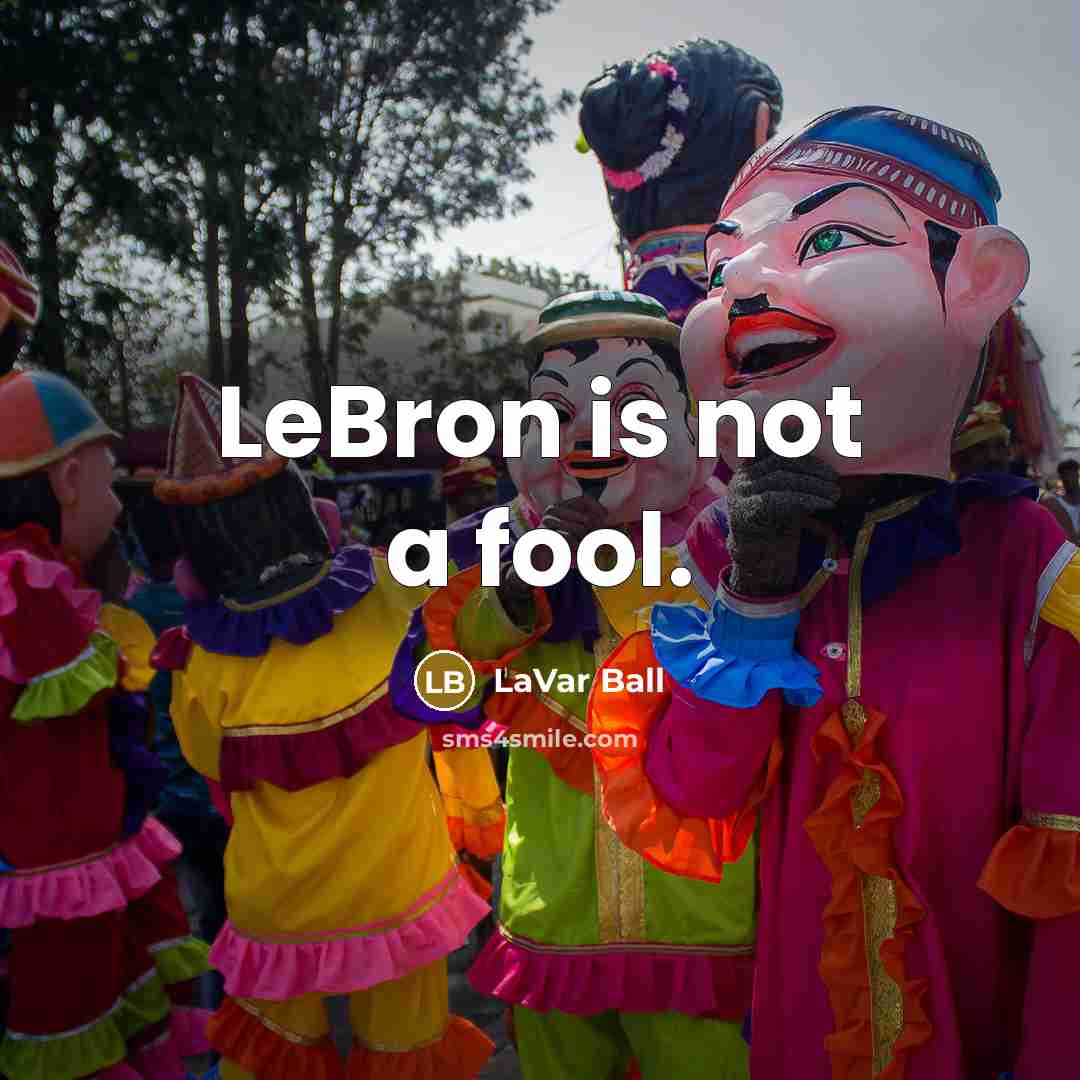 “LeBron is not a fool.” quote by LaVar Ball