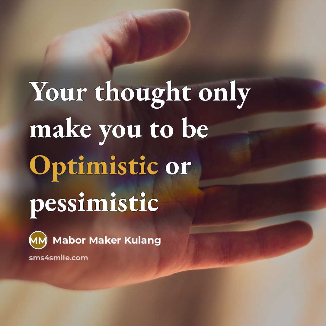 “Your thought only make you to be Optimistic or pessimistic” quote by Mabor Maker Kulang