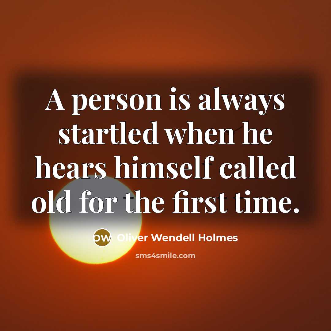 “A person is always startled when he hears himself called old for the first time.” quote by Oliver Wendell Holmes