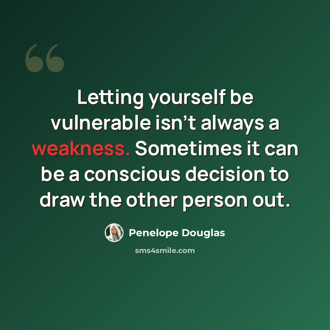 “Letting yourself be vulnerable isn't always a weakness. Sometimes it can be a conscious decision to draw the other person out.” quote by Penelope Douglas