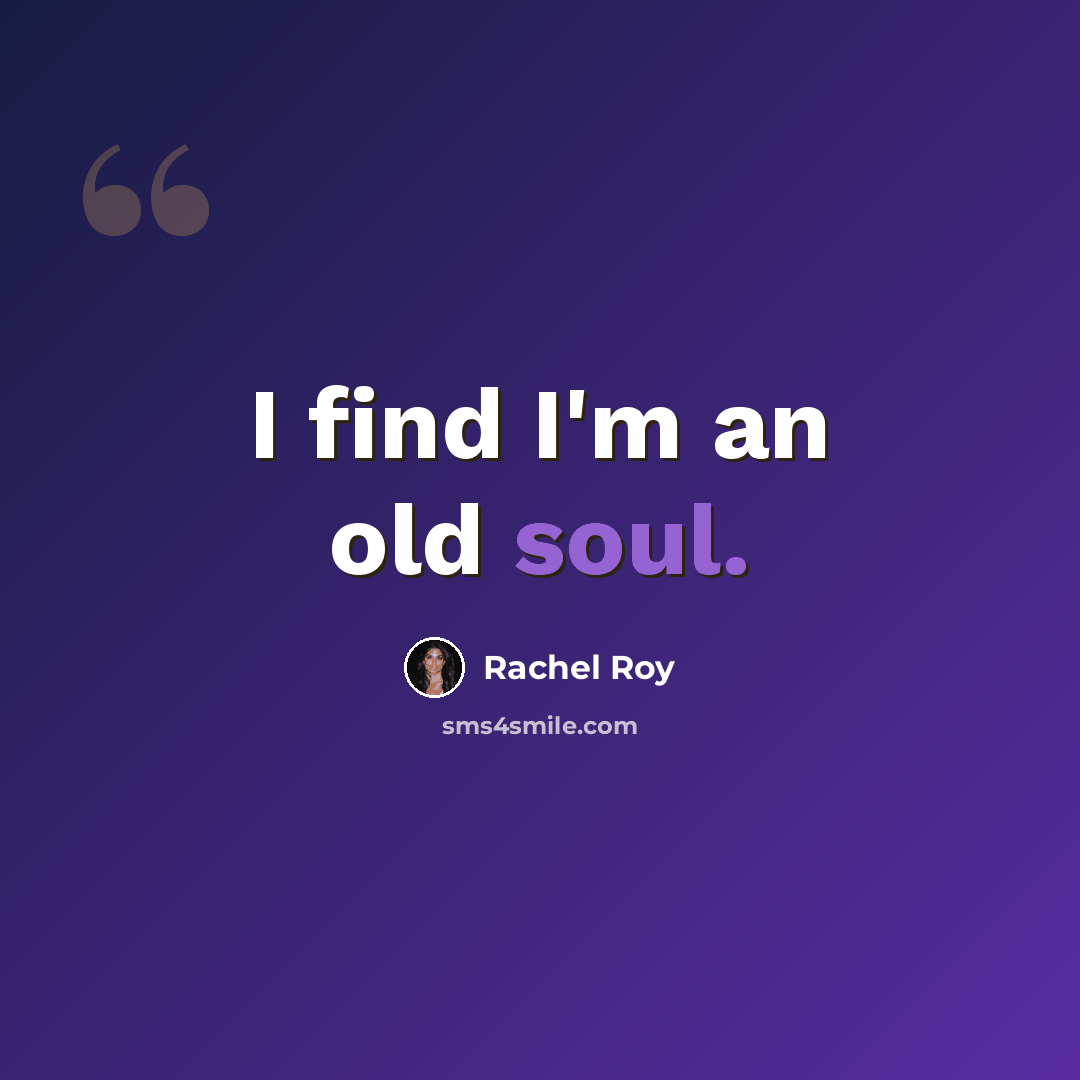 “I find I'm an old soul.” quote by Rachel Roy