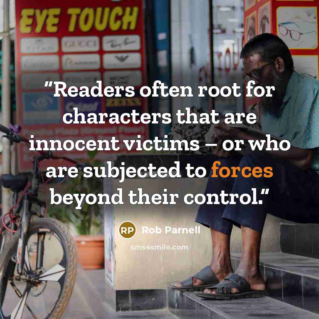 “Readers often root for characters that are innocent victims – or who are subjected to forces beyond their control.” quote by Rob Parnell