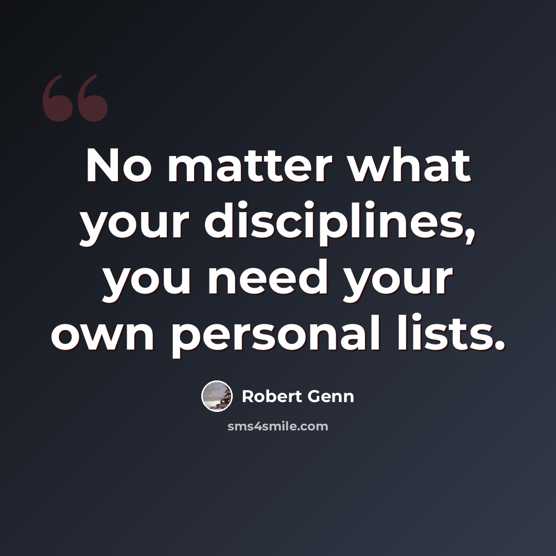 “No matter what your disciplines, you need your own personal lists.” quote by Robert Genn