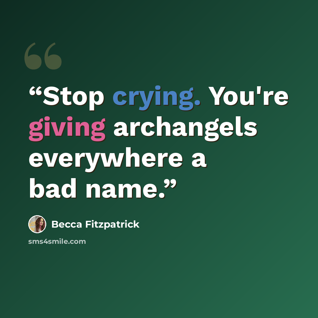 “Stop crying. You're giving archangels everywhere a bad name.” quote by Becca Fitzpatrick