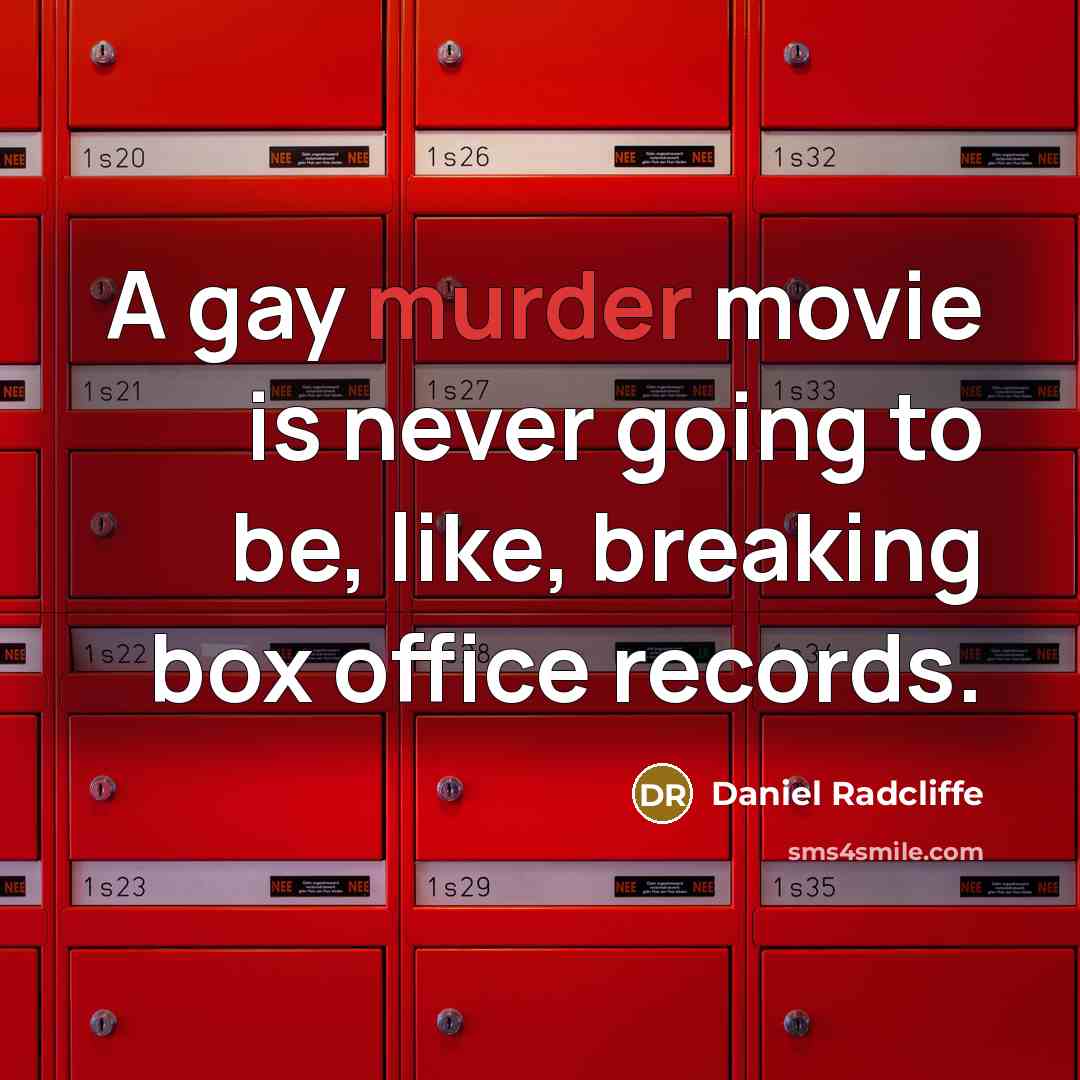 “A gay murder movie is never going to be, like, breaking box office records.” quote by Daniel Radcliffe