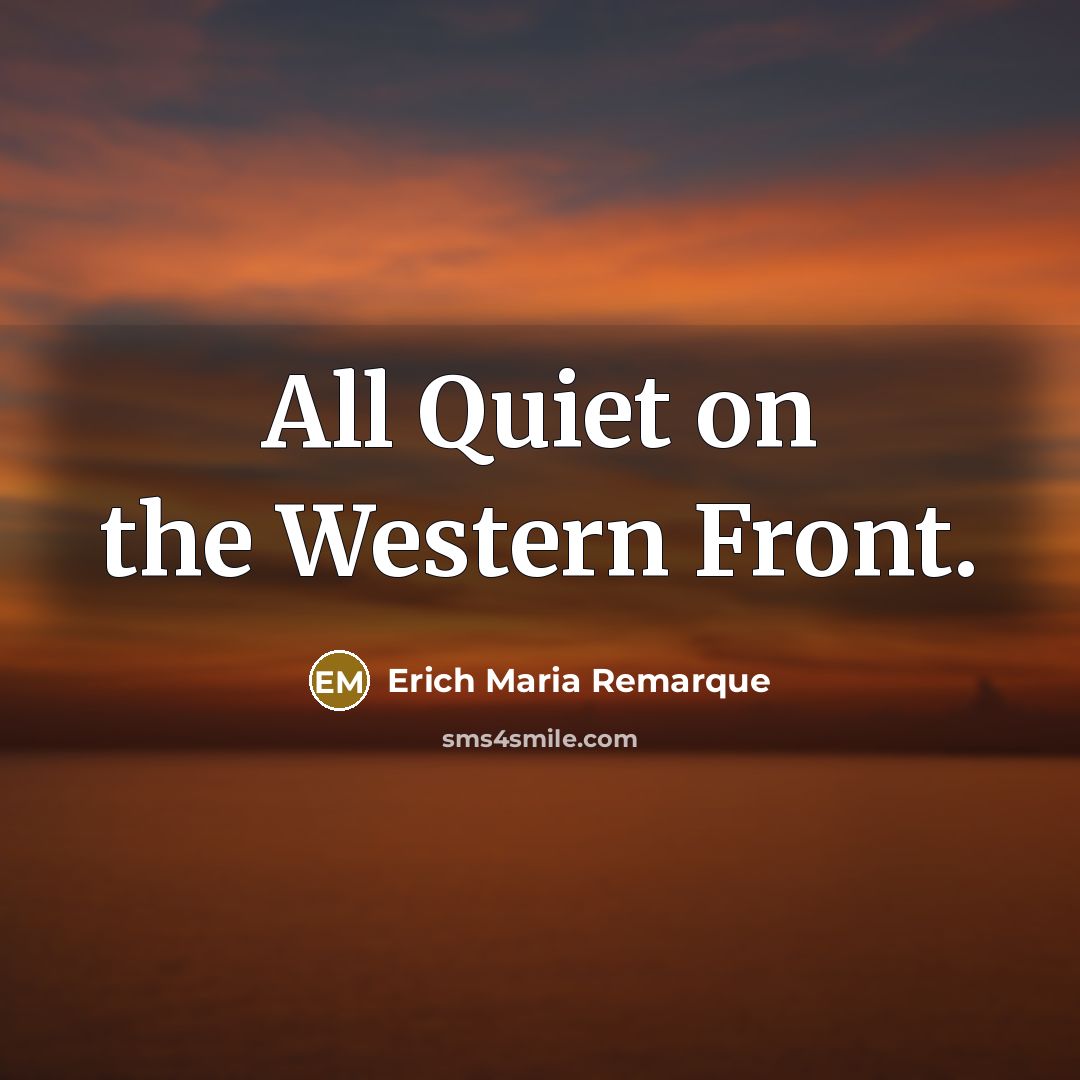 “All Quiet on the Western Front.” quote by Erich Maria Remarque