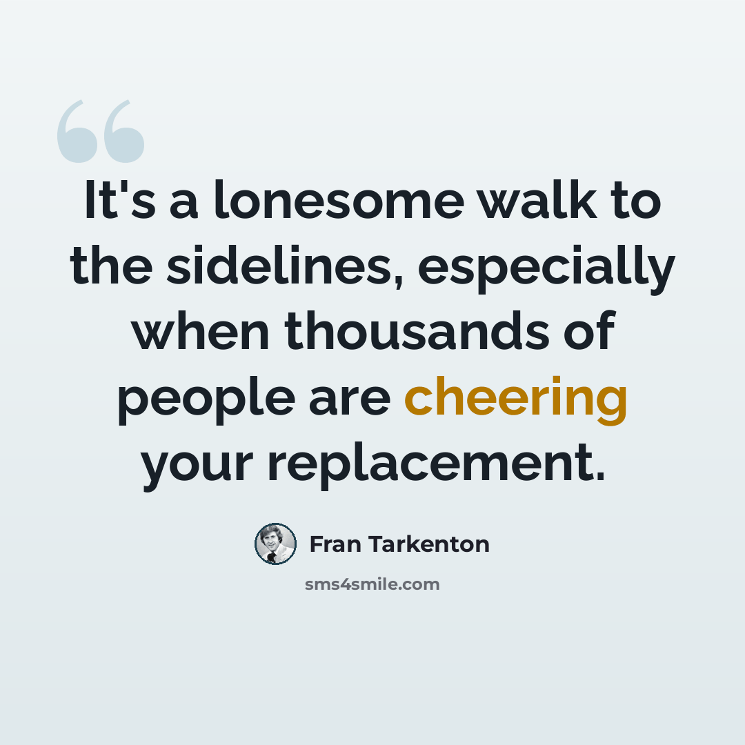 “It's a lonesome walk to the sidelines, especially when thousands of people are cheering your replacement.” quote by Fran Tarkenton