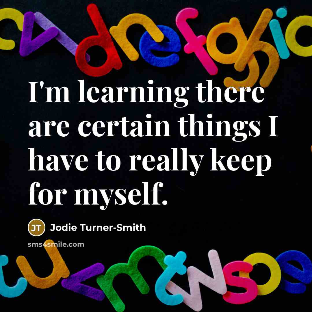 “I'm learning there are certain things I have to really keep for myself.” quote by Jodie Turner-Smith